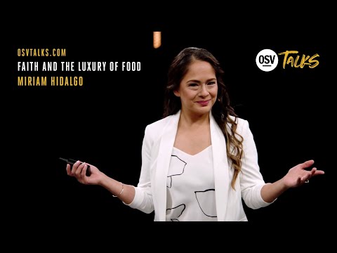 OSV Talks - Faith and the Luxury of Food - Miriam Hidalgo