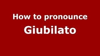 How to pronounce Giubilato