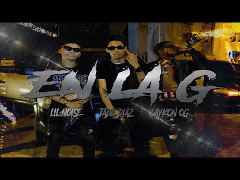 Lil Noise - En La G ft Jade Diaz, Laykon OG (Video Oficial)