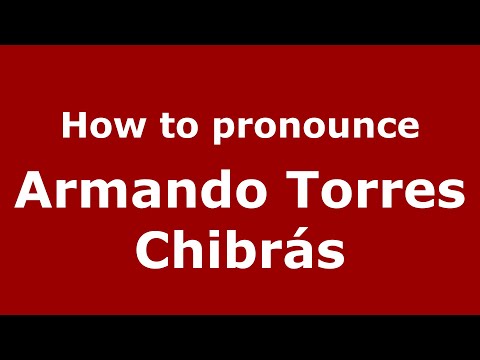 How do you say Armando Torres Chibrás in Mexico (Mexican Spanish)? - PronounceNames.com