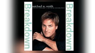 Michael W Smith Breakdown Lyrics