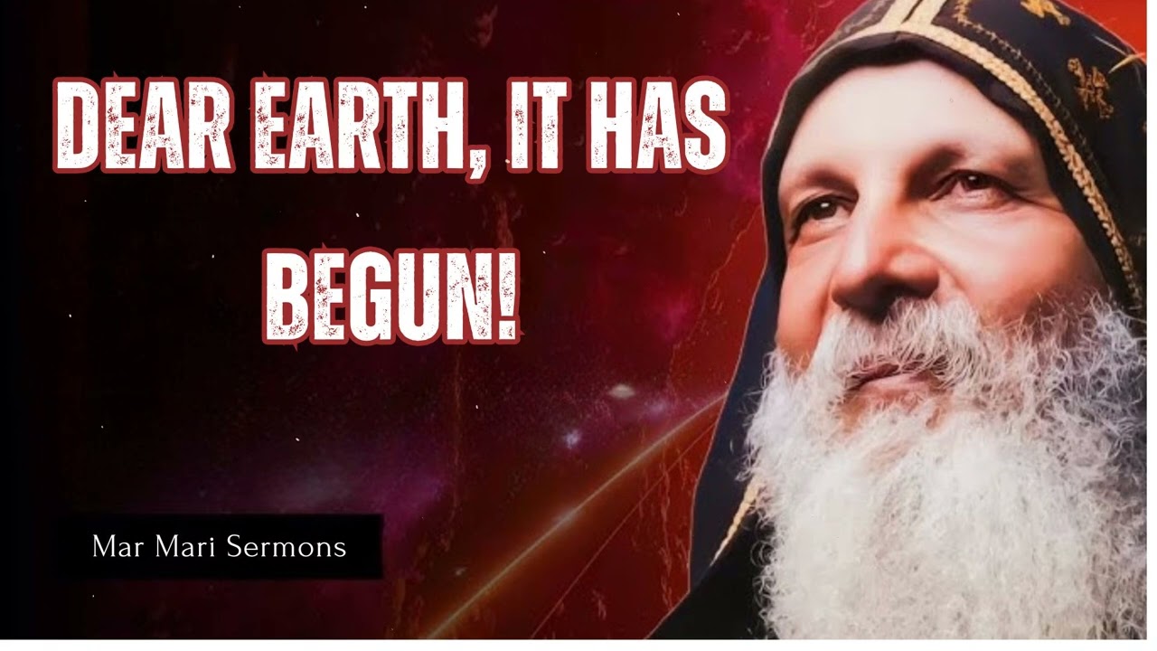 Dear Earth, It Has Begun! - Mar Mari Sermons