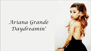 Ariana Grande ~ Daydreamin&#39; ~ Lyrics