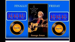 🎤 GEORGE JONES 🎤 FINALLY FRIDAY 🎤