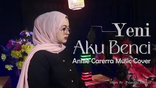 Download lagu Aku Benci - Yeni ( Anie Carera Music Cover ) mp3