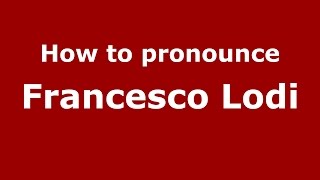 How to pronounce Francesco Lodi