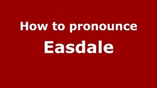 How to pronounce Easdale