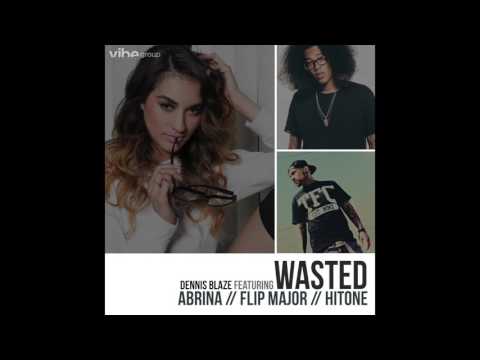 Dennis Blaze feat. Abrina, Flip Major & Hi-Tone - "Wasted" OFFICIAL VERSION