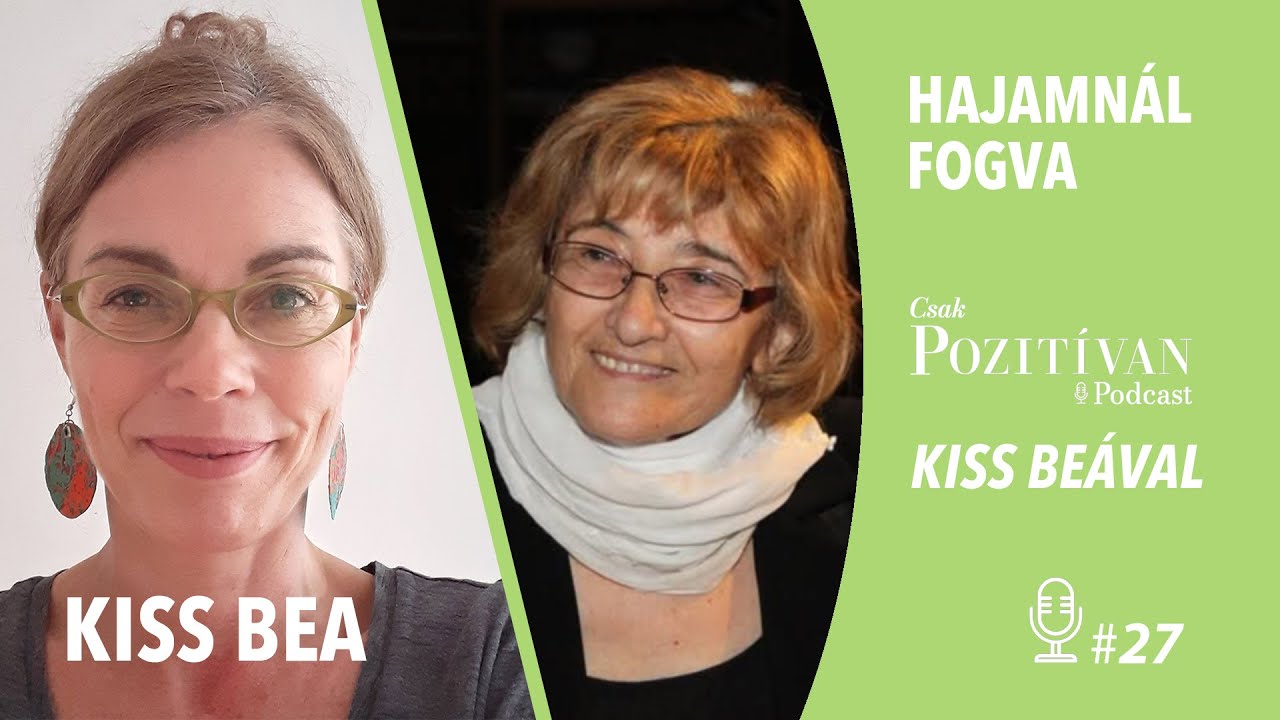 Csak POZITÍVAN Podcast Kiss Beával: Hajamnál fogva #27 – Milu megcsókolt élete- Czibak Ilona
