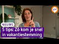 Op vakantie! Met deze 5 tips kom je je vakantie ontspannen door