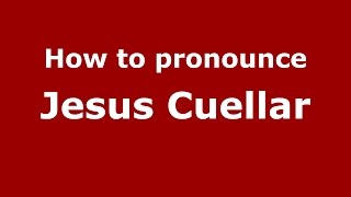 How to pronounce Jesus Cuellar
