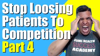 Loose patients to other agencies Part 4 | Home Health Marketing