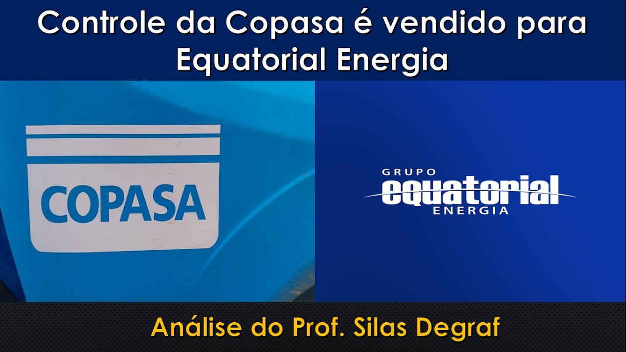 A EQUATORIAL( EQTL3)  ENERGIA COMPROU 30% DA COPASA ( CSMG3). A ANÁLISE DO PROF. SILAS DEGRAF