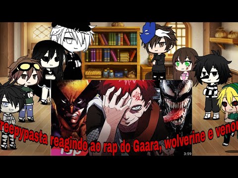 Creepypasta reagindo ao rap do Gaara, Wolverine e Venom