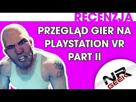Przegląd gier na Playstation VR Part II - Recenzja