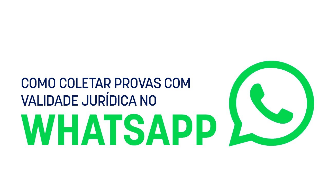 Como coletar provas no WhatsApp com validade jurídica.