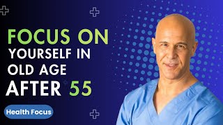 Focus on yourself in old age after 55 Dr. Mandell