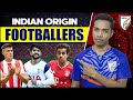 20 Indian Origin Footballers who can play for India? AIFF planning something