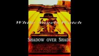 While Angels Watch -  Shadow over Shade