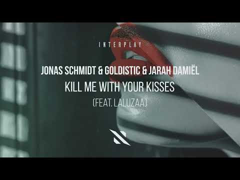 Jonas Schmidt & Goldistic & Jarah Damiël - Kill Me With Your kisses (feat. Laluzaa) [Interplay]