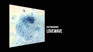 Electrosaurus - Lovewave [Chilli Space 7]