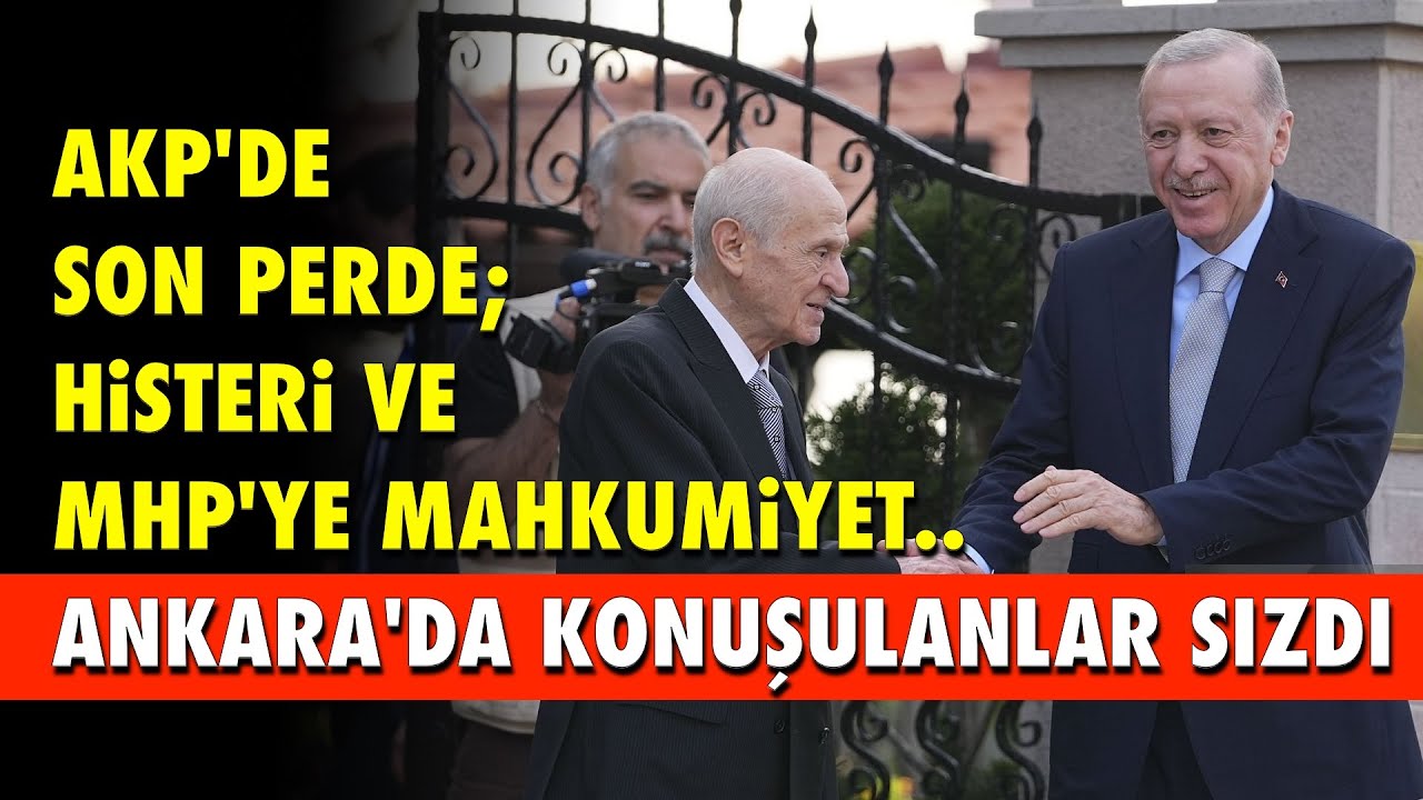 AKP'de Son Perde: MHP’nin Histeri ve Mahkumiyeti… Ankara'daki Yorumlar sızdı
