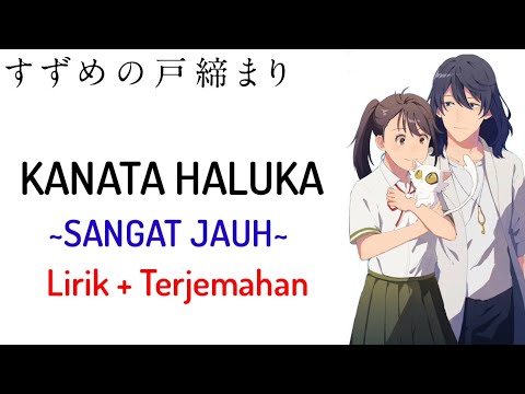 Suzume no Tojimari Movie Theme Song | RADWIMPS - KANATA HALUKA (Lirik + Terjemahan)🎶