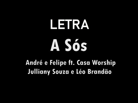 A Sós - André e Felipe ft  Casa Worship, Julliany Souza e Léo Brandão
