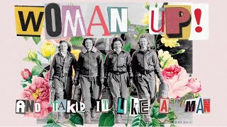 Woman Up (And Take It Like A Man) Music Video