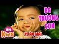 LK Cả Nhà Thương Nhau Ba Thương Con Hổng Dám Đâu Nhạc Thiếu Nhi Xuân Mai Vui Nhộn