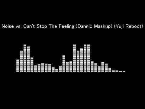 Noise vs. Can't Stop The Feeling (Dannic Mashup) (Yuji Reboot)