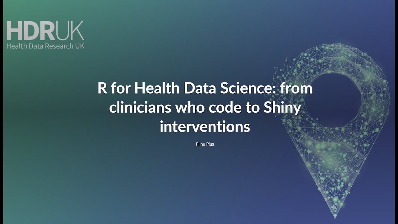 18. R for Health Data Science: from clinicians who code to Shiny interventions - Riinu Pius