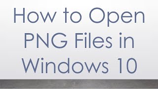 How to Open PNG Files in Windows 10