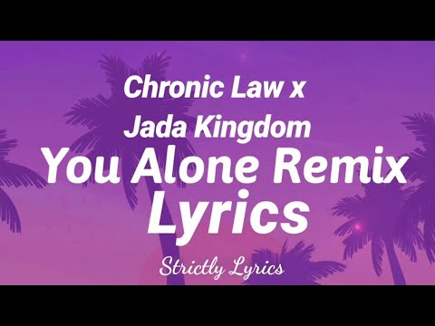 Chronic Law x Jada Kingdom - You Alone Remix Lyrics | Strictly Lyrics