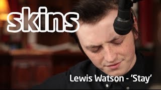Lewis Watson - &#39;Stay&#39; - Skins Sessions