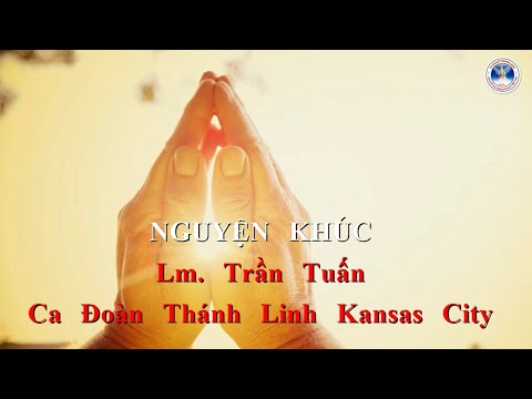 NGUYỆN KHÚC | Lm. Trần Tuấn | Ca Đoàn Thánh Linh Kansas City.