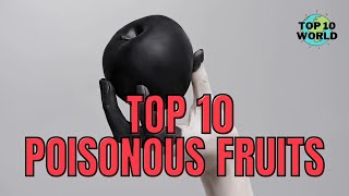 Top Ten Poisonous Fruits | Deadliest Fruits 2022 | Top 10 World