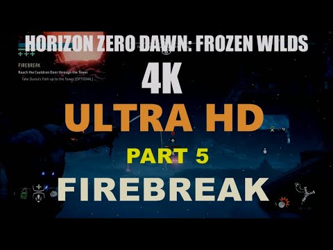 Horizon Zero Dawn   Frozen Wilds   4K 60 FPS PC    Part 5   Gameplay Walkthrough  FIREBREAK