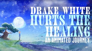 Drake White - Hurts The Healing Animated - Official Music Video