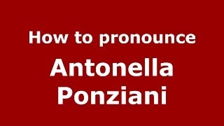 How to pronounce Antonella Ponziani