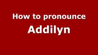 How to pronounce Addilyn