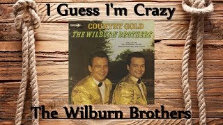 The Wilburn Brothers - I Guess I'm Crazy