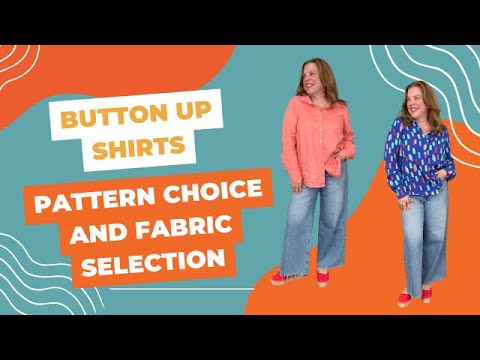 Button Up Shirts: Pattern Choice and Fabric Selection