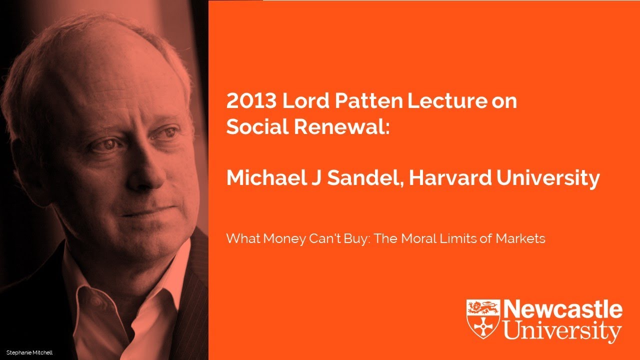 What Money Can't Buy: The Moral Limits of Markets Michael J Sandel, Harvard University