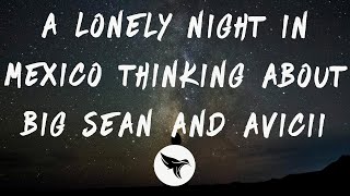 A Lonely Night In Mexico Thinking About Big Sean and Avicii Music Video