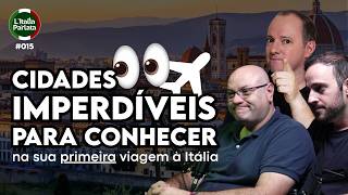 3 cidades imperdíveis para conhecer na sua primeira viagem à Itália | L'Italia Parlata Podcast 015