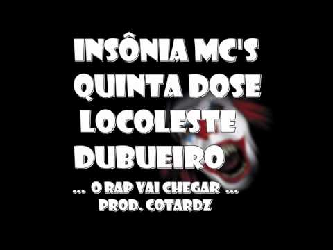 Insônia Mc's, Quinta Dose, Locoleste, DuBueiro - O Rap Vai Chegar (Prod. Cotardz)