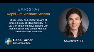 ASCO26: Julia Rotow, MD Silevertinib in Lung Cancer | Dana-Farber Cancer Institute