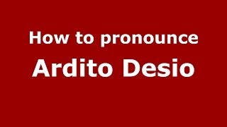 How to pronounce Ardito Desio