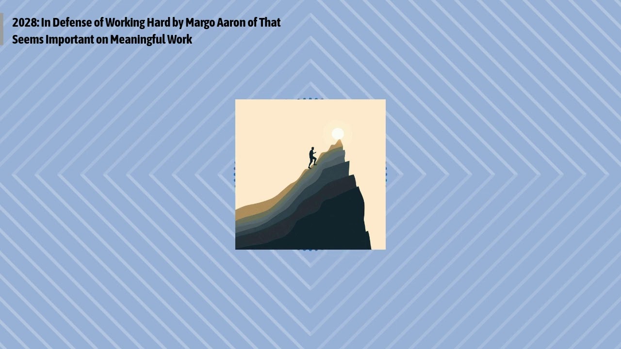 2028: In Defense of Working Hard by Margo Aaron of That Seems Important on Meaningful Work |...